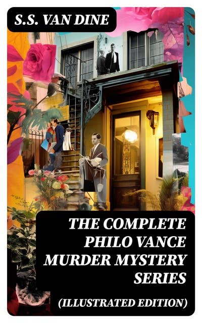The Complete Philo Vance Murder Mystery Series (Illustrated Edition): The Benson Murder Case, The Canary Murder Case, The Greene Murder Case, The Bishop Murder Case…