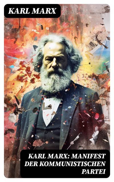 Karl Marx: Manifest der Kommunistischen Partei
