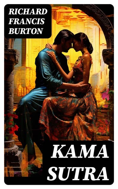 KAMA SUTRA: The original english translation by Sir Richard Francis Burton