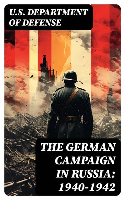 The German Campaign in Russia: 1940-1942: WWII: Strategic & Operational Planning: From Directive Barbarossa to the Battle for Stalingrad