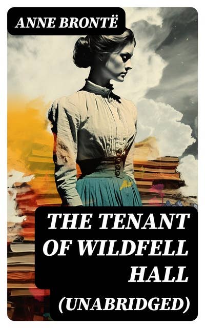 The Tenant of Wildfell Hall (Unabridged): A Romance Novel