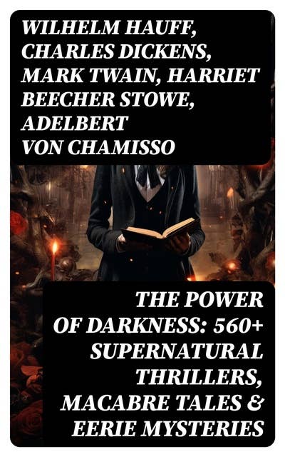 The Power of Darkness: 560+ Supernatural Thrillers, Macabre Tales & Eerie Mysteries: The Legend of Sleepy Hollow, Sweeney Todd, Frankenstein, Dracula, The Haunted House, Dead Souls…