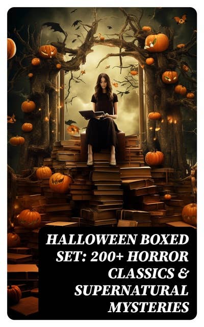 Halloween Boxed Set: 200+ Horror Classics & Supernatural Mysteries: Sweeney Todd, The Legend of Sleepy Hollow, The Haunted Hotel, Frankenstein, Dracula, The Horla…
