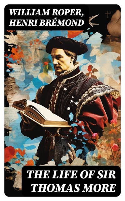 The Life of Sir Thomas More: Including Personal Correspondence