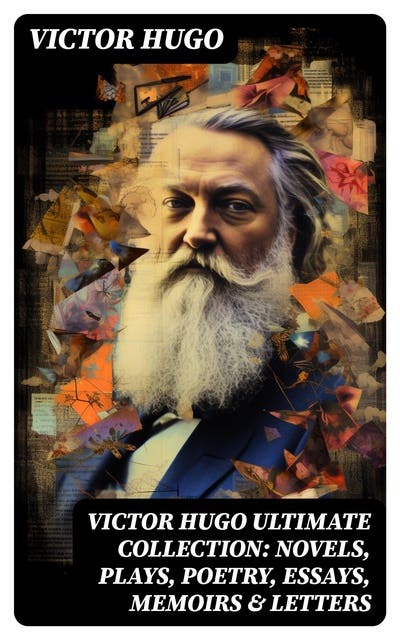 VICTOR HUGO Ultimate Collection: Novels, Plays, Poetry, Essays, Memoirs ...