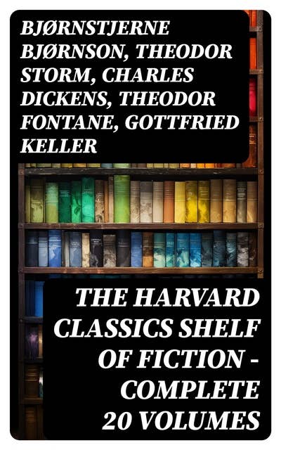 The Harvard Classics Shelf of Fiction - Complete 20 Volumes