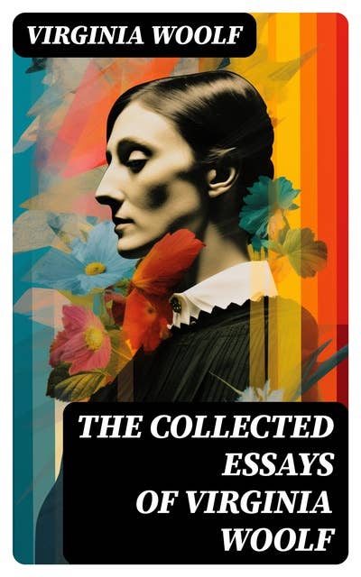 The Collected Essays of Virginia Woolf