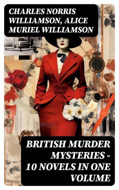 British Murder Mysteries – 10 Novels in One Volume: House by the Lock, Girl Who Had Nothing, Second Latchkey, Castle of Shadows, The Motor Maid