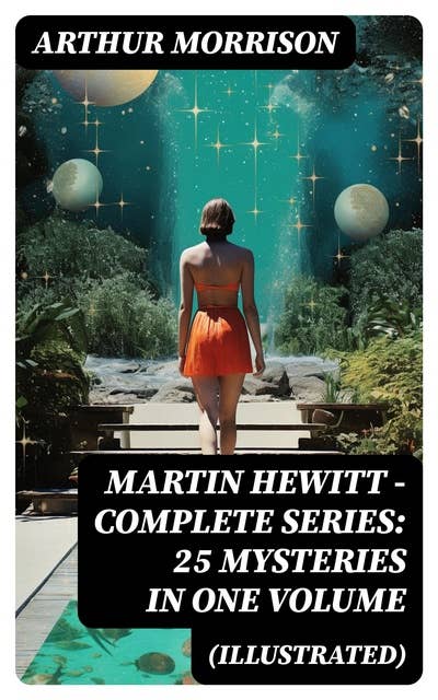 Martin Hewitt - Complete Series: 25 Mysteries in One Volume (Illustrated): The Case of the Dead Skipper, The Affair of Samuel's Diamonds, The Lenton Croft Robberies