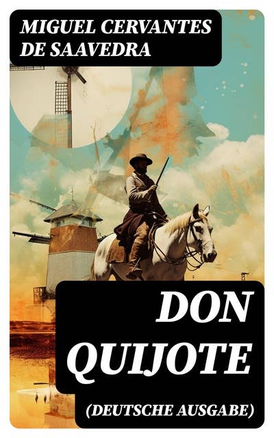 DON QUIJOTE (Deutsche Ausgabe): Klassiker der Weltliteratur