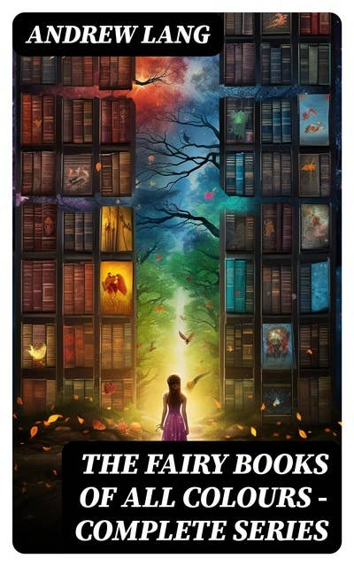 The Fairy Books of All Colours - Complete Series: Books 1-12 (Illustrated)