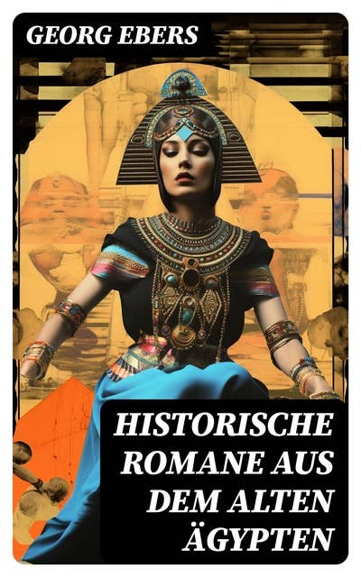 Historische Romane aus dem alten Ägypten: Kleopatra + Die Nilbraut + Der Kaiser + Eine ägyptische Königstochter + Homo sum + Serapis + Uarda