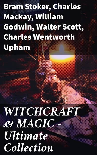 WITCHCRAFT & MAGIC - Ultimate Collection: 27 book Collection: Salem Trials, Lives of the Necromancers, Modern Magic, Witch Stories, Mary Schweidler, Sidonia, La Sorcière…