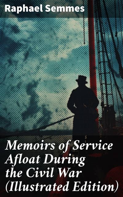 Memoirs of Service Afloat During the Civil War (Illustrated Edition): Civil War Memories Series