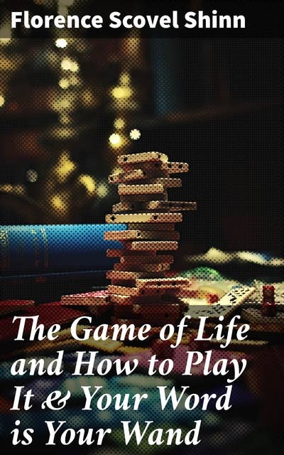 The Game of Life and How to Play It & Your Word is Your Wand: Love One Another: Advices for Verbal or Physical Affirmation