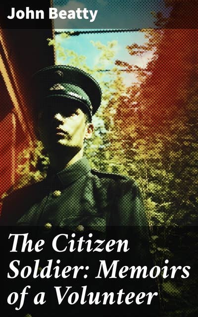 The Citizen Soldier: Memoirs of a Volunteer: Civil War Memories Series