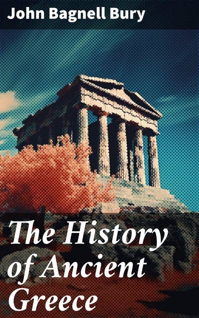 The History of Ancient Greece: From Its Beginnings Until the Death of Alexandre the Great (3rd millennium B.C. - 323 B.C.)