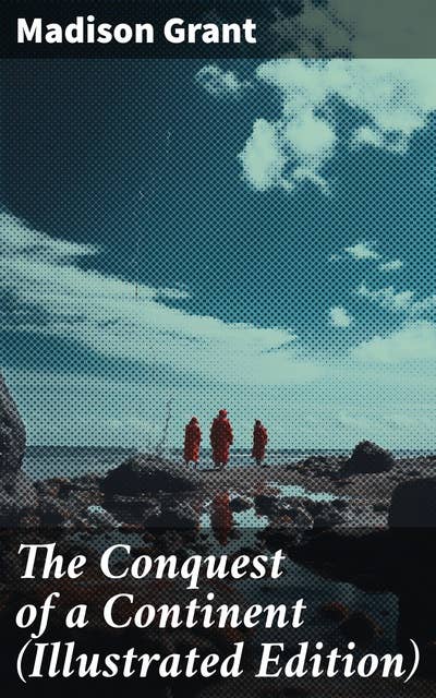 The Conquest of a Continent (Illustrated Edition): The Expansion of Races in America