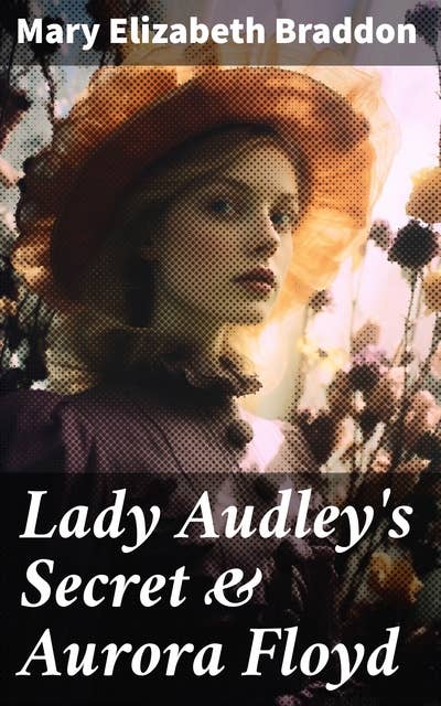 Lady Audley's Secret & Aurora Floyd: Victorian Mystery Novels