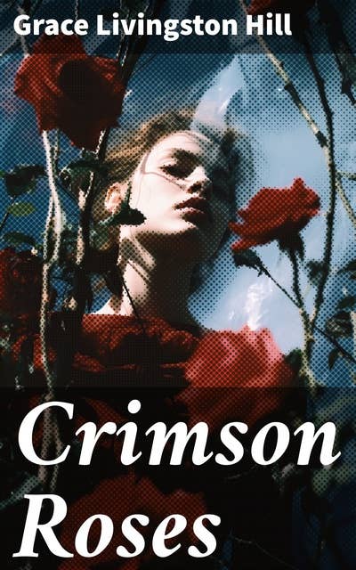 Crimson Roses: A Timeless Tale of Love, Mystery, and Redemption in a Charming Small Town