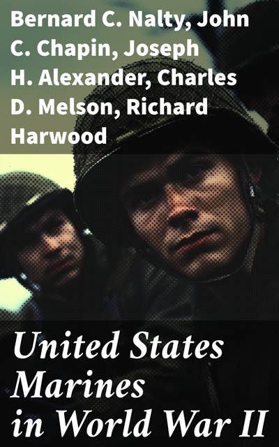 United States Marines in World War II: Courage, Sacrifice, and Resilience in World War II