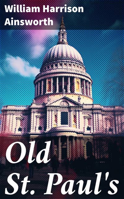 Old St Paul's: Historical Novel: A Tale of Great London Plague & Fire