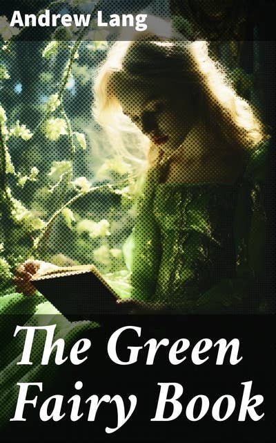 The Green Fairy Book: 42 Traditional Stories & Fairly Tales