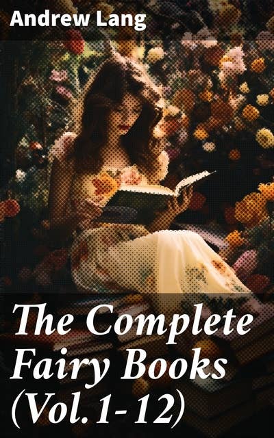 The Complete Fairy Books (Vol.1-12): 400+ Stories in One Edition