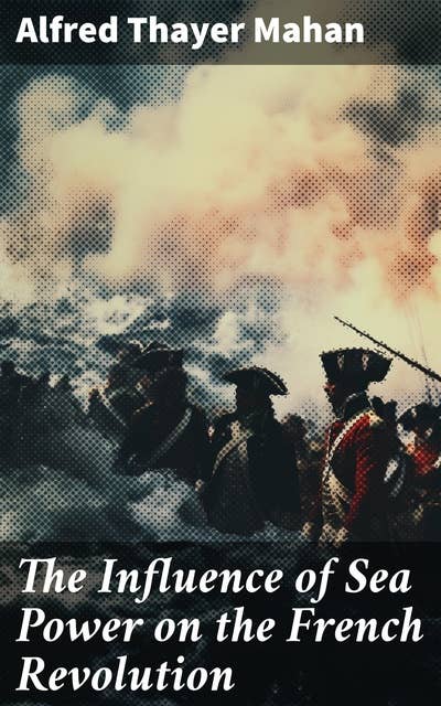 The Influence of Sea Power on the French Revolution: 1793-1812