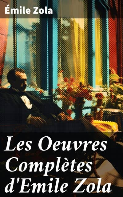 Les Oeuvres Complètes d'Emile Zola: Exploration de la condition humaine à travers la vision réaliste et engagée d'un maître de la littérature française