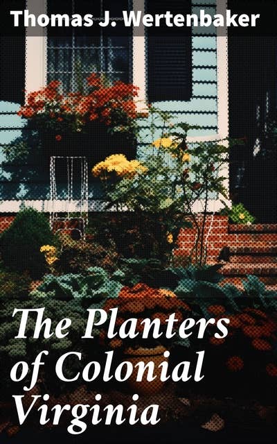 The Planters of Colonial Virginia: History of the Colonial Virginia Series