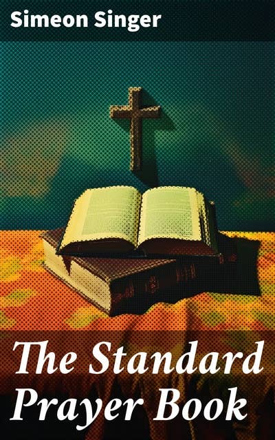 The Standard Prayer Book: Enhancing Jewish Prayer Experience with Classic Liturgical Texts and Modern Interpretations