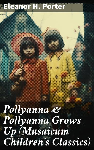 Pollyanna & Pollyanna Grows Up (Musaicum Children's Classics): Christmas Specials Series