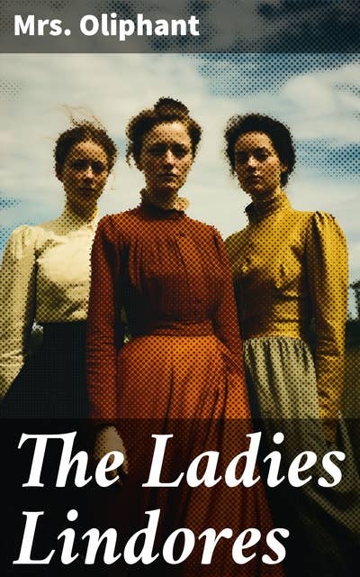The Ladies Lindores: Complete Edition (Vol. 1-3)
