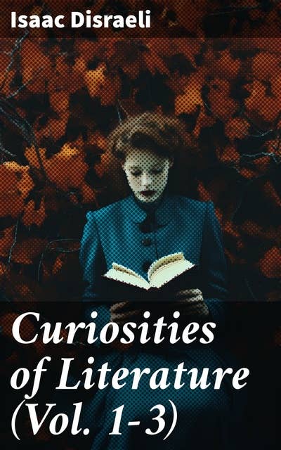 Curiosities of Literature (Vol. 1-3): Complete Edition