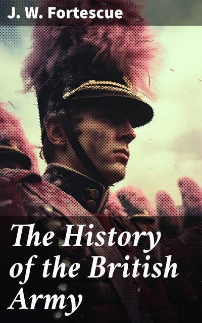 The History of the British Army: Complete Edition