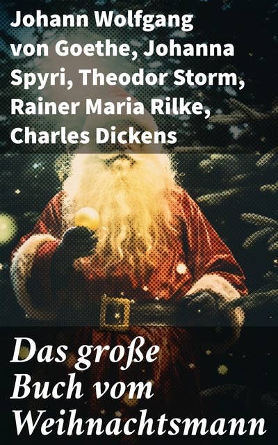 Das große Buch vom Weihnachtsmann: 300 Weihnachtsgeschichten, Romane, Märchen & Sagen