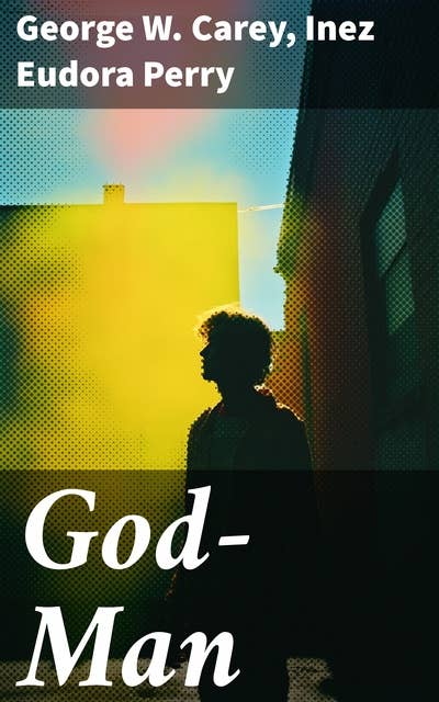 God-Man: Exploring Mystical Wisdom and Spiritual Enlightenment in Esoteric Philosophy