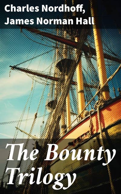 The Bounty Trilogy: The Complete Series: Mutiny on the Bounty, Men Against the Sea & Pitcairn's Island