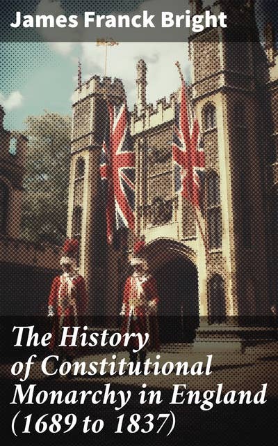 The History of Constitutional Monarchy in England (1689 to 1837): William and Mary to William IV