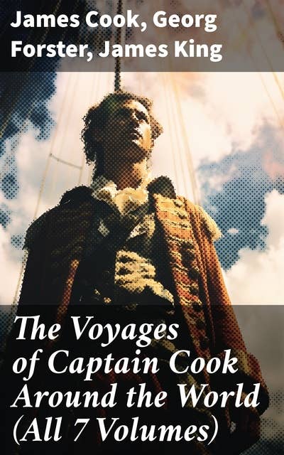 The Voyages of Captain Cook Around the World (All 7 Volumes)
