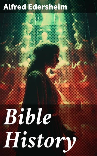 Bible History: Complete 7 Volume Edition
