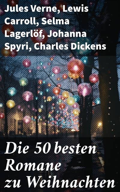 Die 50 besten Romane zu Weihnachten: Weihnachtsromane, Weihnachtsmärchen, Abenteuerromane, Krimis, Historische Romane und Liebesromane