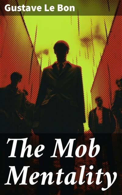 The Mob Mentality: The Crowd & The Psychology of Revolution