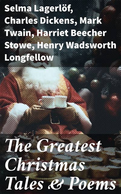 The Greatest Christmas Tales & Poems: Over 230 Stories, Poems & Carols