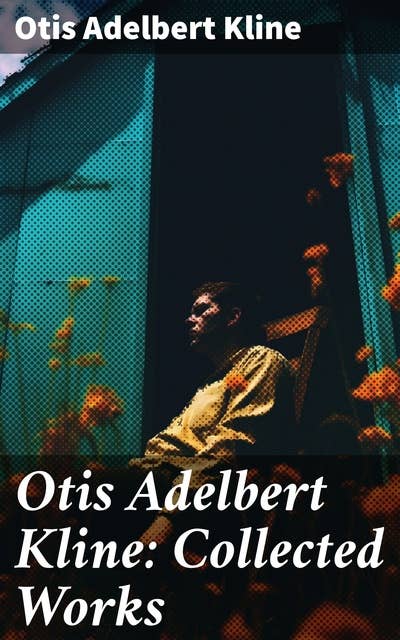 Otis Adelbert Kline: Collected Works: Science-Fantasy Classics, Sword & Sorcery Tales