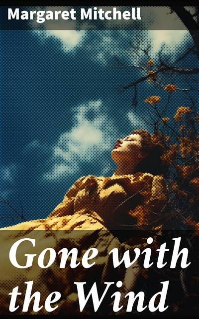 Gone with the Wind: A Civil War Epic of Love, Loss, and Resilience in the Antebellum South