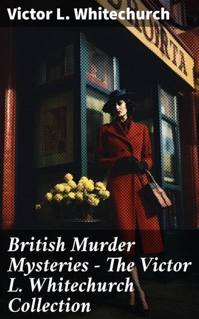 British Murder Mysteries - The Victor L. Whitechurch Collection