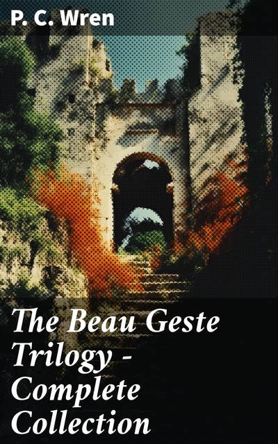 The Beau Geste Trilogy - Complete Collection