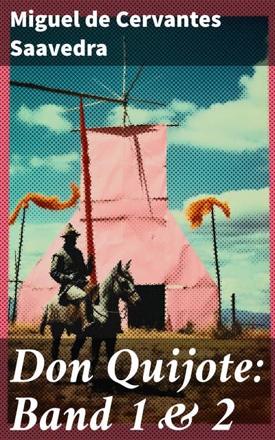 Don Quijote: Band 1 & 2: Der sinnreiche Junker Don Quijote von der Mancha